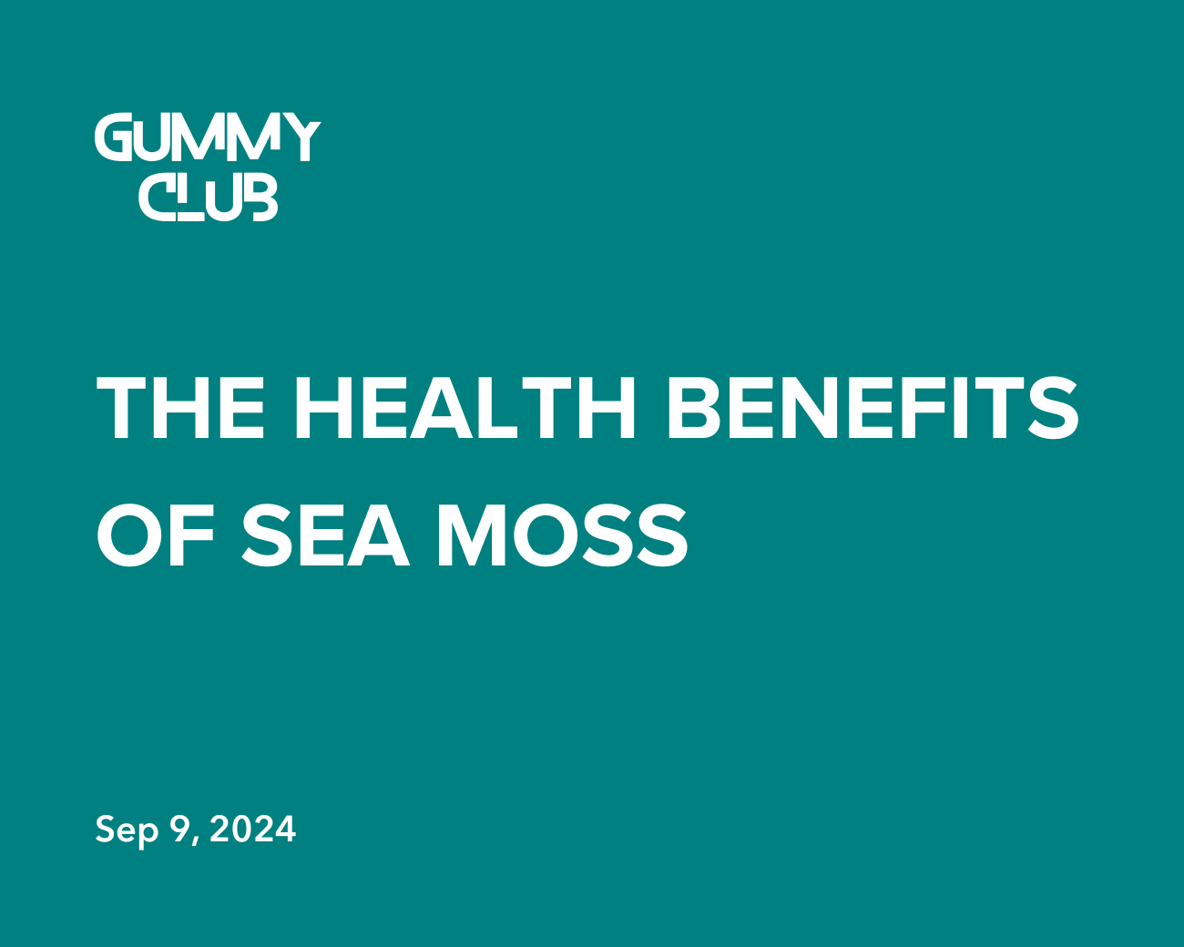 The Health Benefits Of Sea Moss - Gummy Club®